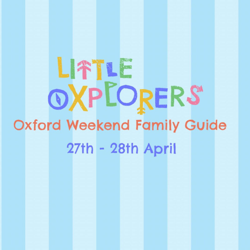 Oxford Weekend Family Guide 27th – 28th April